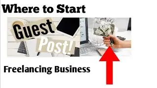 Where to Start Guest Posting Freelancing Business- Make Money Online With Guest Posting