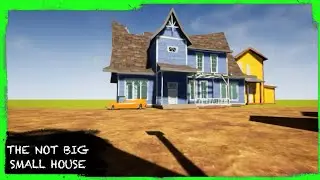 HELLO NEIGHBOR MOD KIT: THE NOT BIG SMALL HOUSE