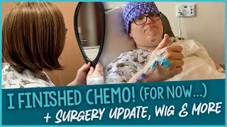 I Finished Chemo! (For Now...) + We Met With A Surgeon, Got A Wig & More
