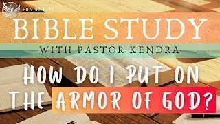 Bible Study: How Do I Put on the Armor of God? | Pastor Kendra