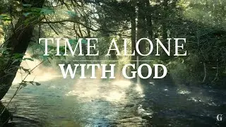 Alone With GOD: 30 Minutes Piano Worship Music for Prayer & Meditation | Christian Piano | GloryFM