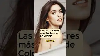 Las 10 Mujeres M&aacute;s Bellas de Colombia