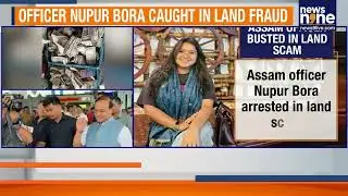 Assam Land Scam: IAS Officer Nupur Bora Arrested Over ₹92L Cash, ₹2Cr Jewellery | News9