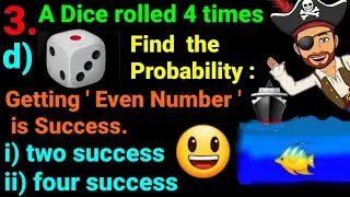 3.d)A dice rolled 4 times, getting even n is success Find probability i) two success ii)four success