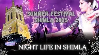 Summer Festival Shimla 2025~ Is Shimla&rsquo;s Night life  HIT😍OR FAIL🧐??
