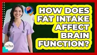 How Does Fat Intake Affect Brain Function?