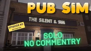 Pub Sim - Episode 3 - Decoration - Solo No Commentary