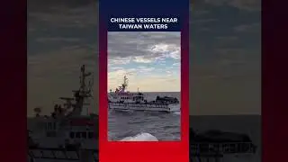 Tensions rise as Chinese vessels move closer to Taiwanese waters