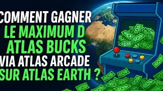 Comment gagner le maximum d'Atlas Bucks via Atlas Arcade sur Altas Earth ?