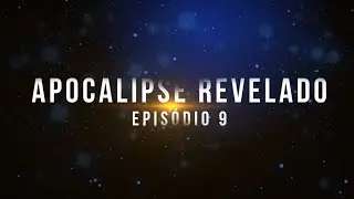 ▶️ Apocalipse Revelado ◀️ Epis&oacute;dio 9 - Os 7 Selos (parte 4/4)