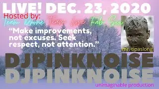 LIVE! DEC.23,  2020&ldquo;Make improvements, not excuses. Seek respect, not attention.&rdquo;
