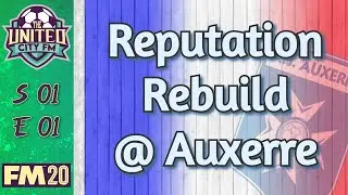 FM20 - Reputation Rebuild @ Auxerre - Season 1/Episode 1 - Football Manager 2020