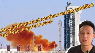 China just launched another sensing satellite?  Spy Tech or Earth Savior?