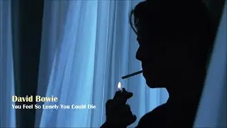 David Bowie - You Feel So Lonely You Could Die