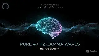 PURE 40 Hz GAMMA WAVES | Deep Focus & Mental Clarity | Binaural Beats