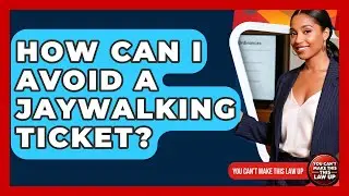 How Can I Avoid A Jaywalking Ticket? - You Cant Make This Law Up