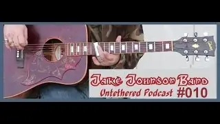 Jake Johnson Band Untethered Podcast #010