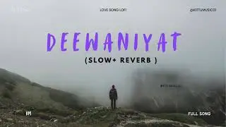 Deewaniyat | (slow + reverb) love song | Full Romantic Love Song | Heart Touching Emotions