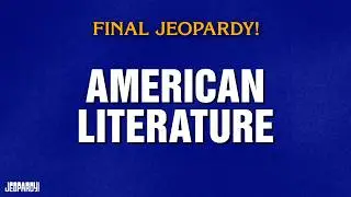American Literature | Final Jeopardy! | JEOPARDY!