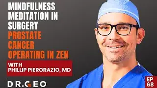 Mindfulness Meditation in Surgery | Prostate Cancer | Operating in Zen-Phillip Pierorazio MD [EP 68]
