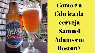 Como &eacute; a f&aacute;brica de cerveja Samuel Adams em Boston