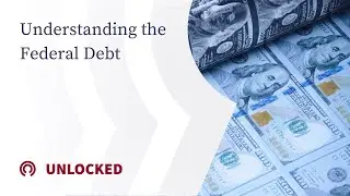 Unlocked: Understanding the Federal Debt