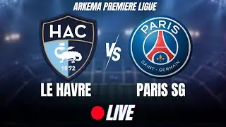 🔴LE HAVRE - PARIS-SG / LIVE ⚽/ ARKEMA PREMIERE LIGUE  #parissg  #lehavre  #arkemapl #psg