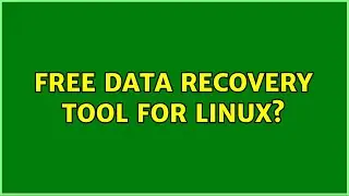 Free Data recovery tool for linux? (3 Solutions!!)