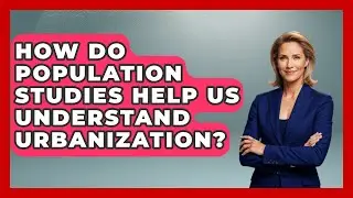 How Do Population Studies Help Us Understand Urbanization? | Demographic Data Answers News