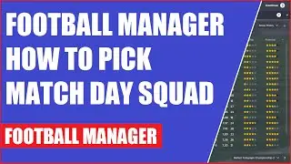 Football Manager How to Pick Match Day Squad
