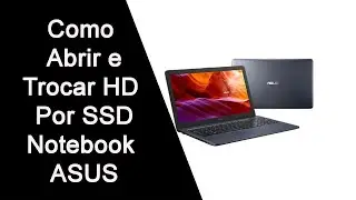 Como Abrir notebook ASUS X543U e trocar HD por SSD