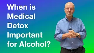 When is medical detox important for alcohol?