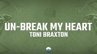 Toni Braxton - Un-Break My Heart (Lyrics)