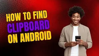 How to Find Clipboard on Android (2024) &ndash; Quick & EASY!
