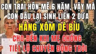 Con Trai Hôn Mê 6 Năm, Con Dâu Vẫn Sinh 2 Con – Mẹ Chồng Tiết Lộ Sự Thật Khiến Cả Xóm Cứng Họng