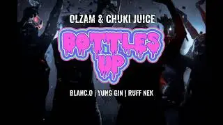 Ozlam & Chuki Juice - Bottles Up (ft. Blanc.O, Yung Gin & Ruff Nek) [Audio}