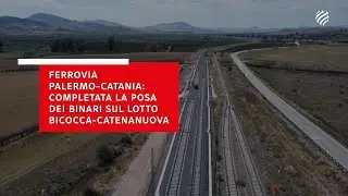 Video news Tratta Bicocca-Catenanuova: completata la posa dei binari