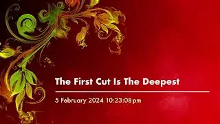 The First Cut Is The Deepest