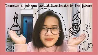 Describe a job you would like to do in the future | Sample Speaking IELTS #3