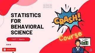 Crash Course: Statistics in Behavioural Science. Part 1- Basics of Statistics.