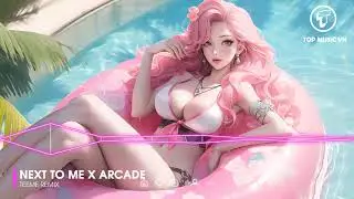 NEXT TO ME x ARCADE - TEEME REMIX | EDM REMIX HOT TREND TIK TOK HAY NHẤT 2025