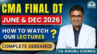 CMA FINAL DT | JUNE & DEC 2026 | HOW TO WATCH OUR LECTURES ? | COMPLETE GUIDANCE |  CA NIKUNJ GOENKA