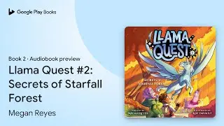 Llama Quest #2: Secrets of Starfall Forest by Megan Reyes &middot; Audiobook preview