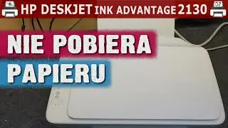 HP DESKJET INK ADVANTAGE 2130 🖨️ Nie pobiera papieru