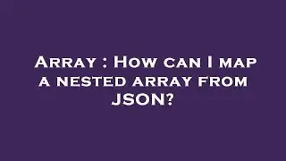 Array : How can I map a nested array from JSON?