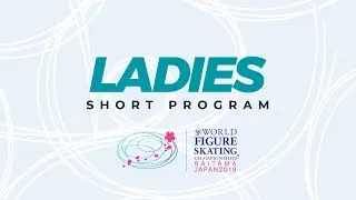 Ladies Short Program |  2019 ISU World Figure Skating Championships Saitama JPN | #WorldFigure