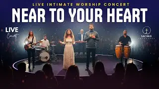 NEAR TO YOUR HEART – Deep Intimate Worship Music to Encounter God's Presence | LIVE WORSHIP