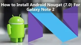 Как установить Android Nougat (7.0) на Galaxy Note 2