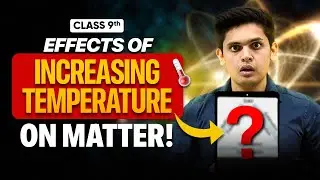Effects of Increasing Temperature on Matter Around Us?! 😱🌡️ | Class 9th Science | Prashant Kirad