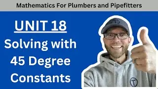 Mathematics for Plumbers and Pipefitters - Unit 18 Solving with 45 Degree Constants